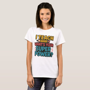 I Teach What's Your Superpower? T-Shirt