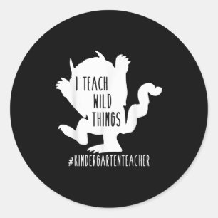 I Teach Wild Things Kindergarten Teacher  Classic Round Sticker