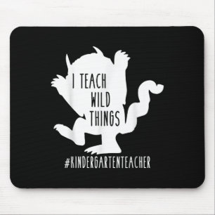 I Teach Wild Things Kindergarten Teacher Mouse Pad