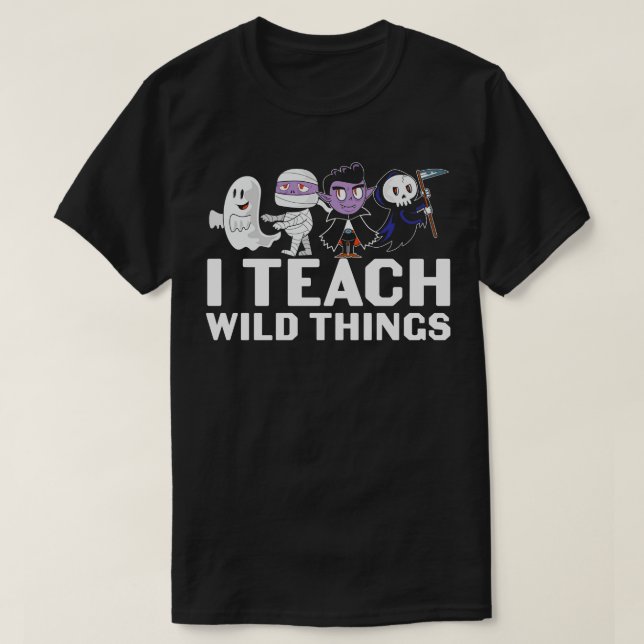 I Teach Wild Things T-Shirt (Design Front)