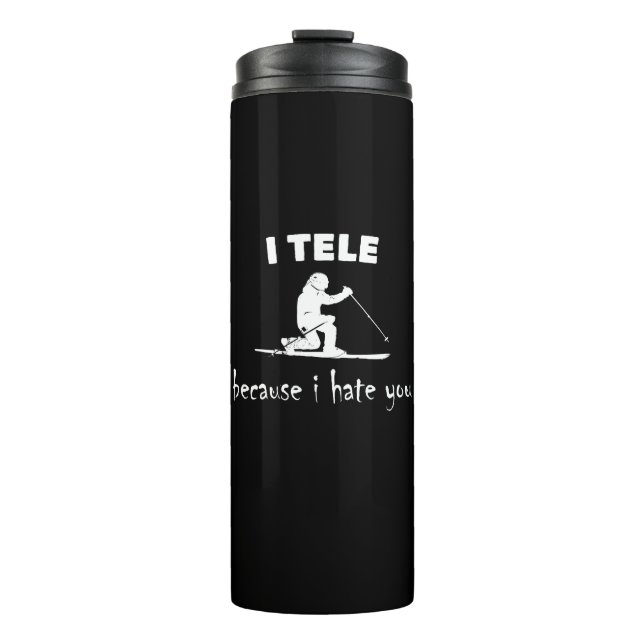 I Tele Because I Hate You Thermal Tumbler (Front)