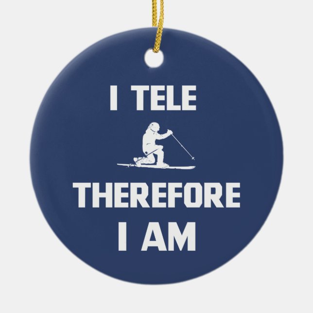 I Tele Therefore I Am Ceramic Ornament (Front)