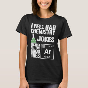 I Tell Bad Chemistry Jokes  Good Ones Argon T-Shirt