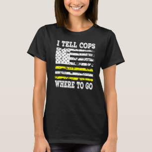 I Tell Cops Where To Go Emergency Dispatcher T-Shirt