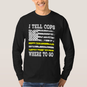 I Tell Cops Where To Go Emergency Dispatcher T-Shirt