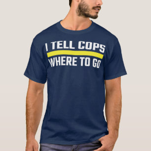 I Tell Cops Where To Go Thin Gold Line 911 Dispatc T-Shirt