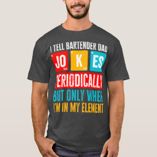 I Tell Dad Jokes Periodically Bartender Dad T-Shirt