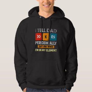 I Tell Dad Jokes Periodically But Only When I M My Hoodie