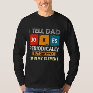 I Tell Dad Jokes Periodically But Only When I M My T-Shirt