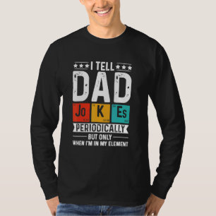 I Tell Dad Jokes Periodically But Only When I'm El T-Shirt