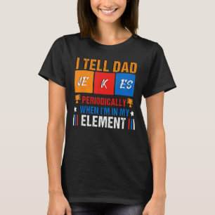 I Tell Dad Jokes Periodically But Only When Im In T-Shirt