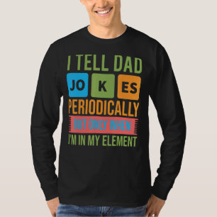 I Tell Dad Jokes Periodically But Only When Im In T-Shirt