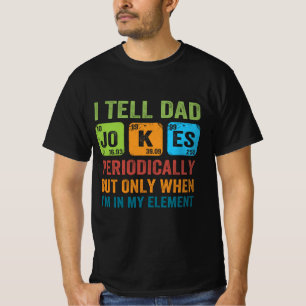 I Tell Dad Jokes Periodically,But Only When I'm In T-Shirt