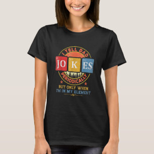 I Tell Dad Jokes Periodically But Only When Im My T-Shirt