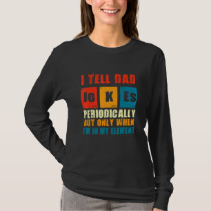 I Tell Dad Jokes Periodically But Only When Im My T-Shirt