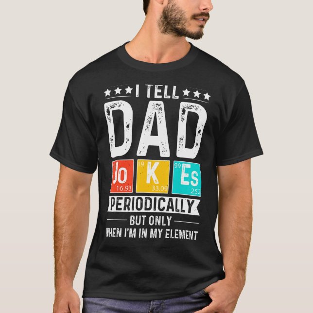 I Tell Dad Jokes Periodically But Only When I'm My T-Shirt (Front)
