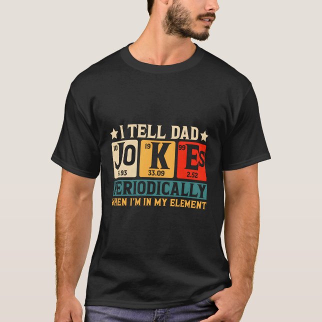 I Tell Dad Jokes Periodically But Only When I'M My T-Shirt (Front)