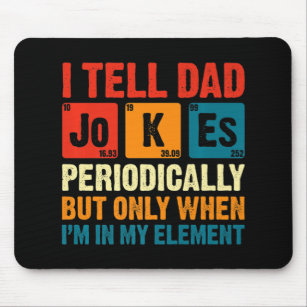 I Tell Dad Jokes Periodically But Only When In My  Mouse Pad