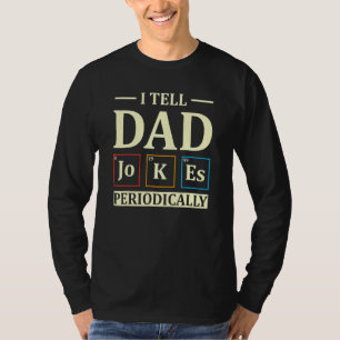 I Tell Dad Jokes Periodically  Chemistry Dad 1 T-Shirt