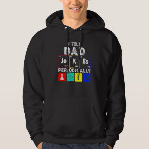 I Tell Dad Jokes Periodically Chemistry Fathers Da Hoodie