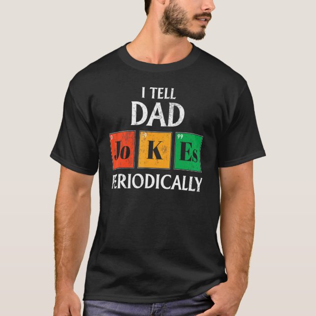 I Tell Dad Jokes Periodically Chemistry Periodic T T-Shirt (Front)