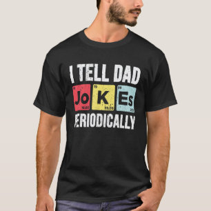 I Tell Dad Jokes Periodically Chemistry Teacher Da T-Shirt