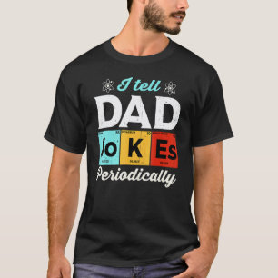 I Tell Dad Jokes Periodically Chemistry Teacher Da T-Shirt