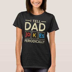 I Tell Dad Jokes Periodically Cool Science Dad Jok T-Shirt
