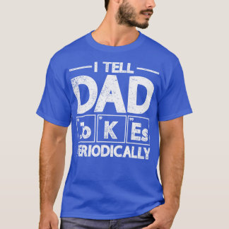 I Tell Dad Jokes Periodically Dad Jokes T-Shirt