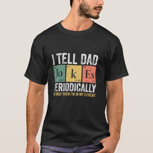 I tell Dad jokes periodically Dad Son Daughter fun T-Shirt (Front)
