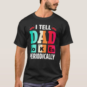 I Tell Dad Jokes Periodically Daddy T-Shirt