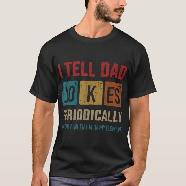 I Tell Dad Jokes Periodically Element Father'S Day T-Shirt (Front)