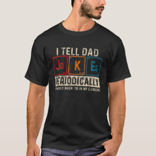 I Tell Dad Jokes Periodically Element Father's Day T-Shirt