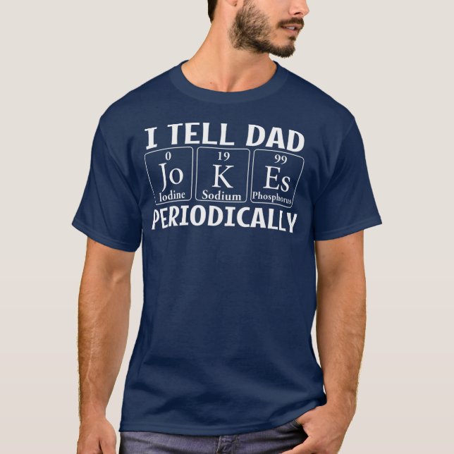 I Tell Dad Jokes Periodically Father Daddy Papa  T-Shirt (Front)