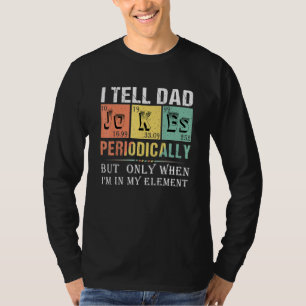 I Tell Dad Jokes Periodically Fathers Day Periodic T-Shirt