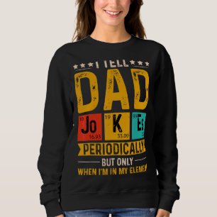 I Tell Dad Jokes Periodically Father's Day Sweatshirt