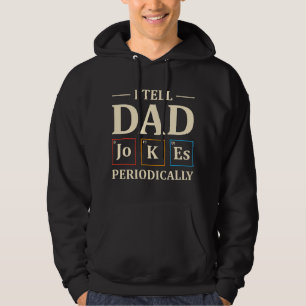 I Tell Dad Jokes Periodically Funny Chemistry Dad Hoodie