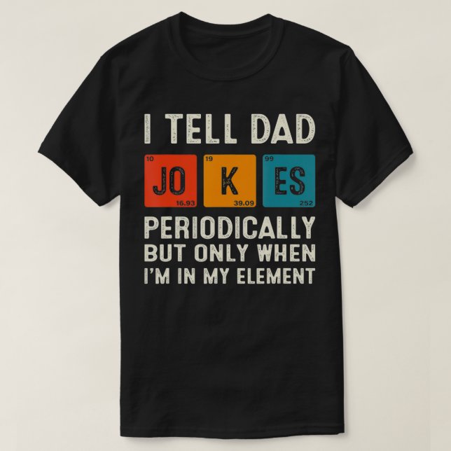 I Tell Dad Jokes Periodically Funny Chemistry Dad  T-Shirt (Design Front)