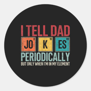 I Tell Dad Jokes Periodically Funny Father&#; s Da Classic Round Sticker