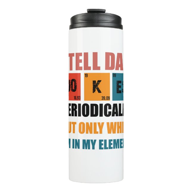 I Tell Dad Jokes Periodically Funny Fathers Day Thermal Tumbler (Front)