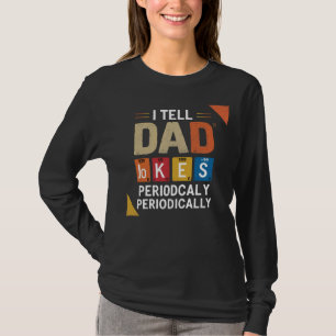 I Tell Dad Jokes periodically Funny Jokes T-Shirt