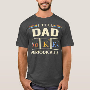 I Tell Dad Jokes periodically Funny Jokes T-Shirt