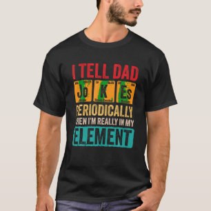 I Tell Dad Jokes Periodically Funny Pun For Father T-Shirt