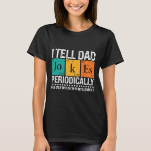 I Tell Dad Jokes Periodically Funny Science Father T-Shirt