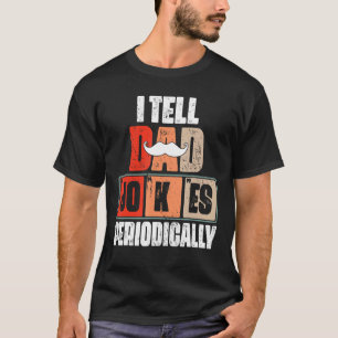 I Tell Dad Jokes Periodically Humour Quote Father T-Shirt