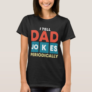 I Tell Dad Jokes Periodically Humour Quote Father T-Shirt