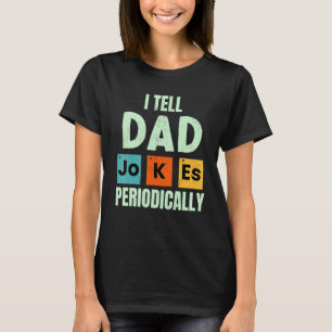 I Tell Dad Jokes Periodically Humour Quote Father T-Shirt