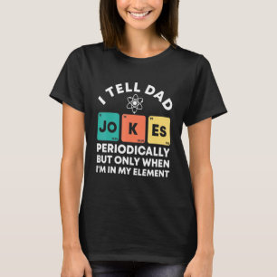 I Tell Dad Jokes Periodically Im In My Element Fat T-Shirt