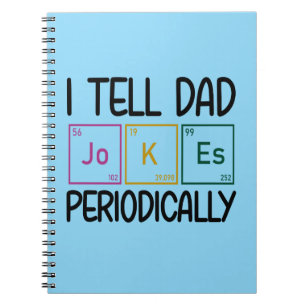 I Tell Dad Jokes Periodically Notebook