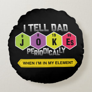I Tell Dad Jokes Periodically Round Cushion